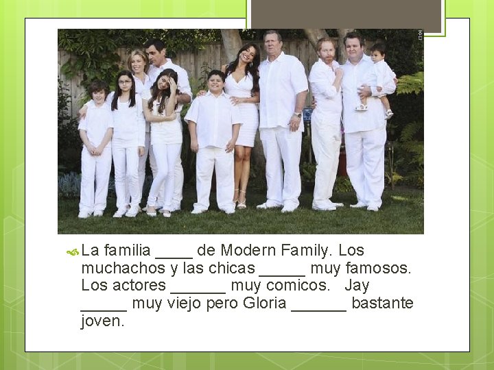  La familia ____ de Modern Family. Los muchachos y las chicas _____ muy