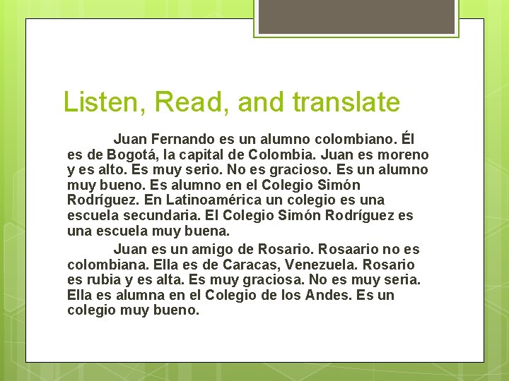 Listen, Read, and translate Juan Fernando es un alumno colombiano. Él es de Bogotá,