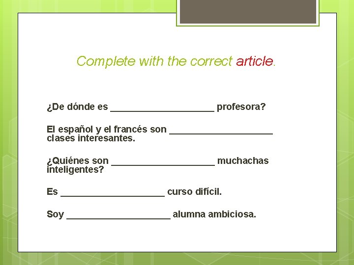 Complete with the correct article. ¿De dónde es __________ profesora? El español y el