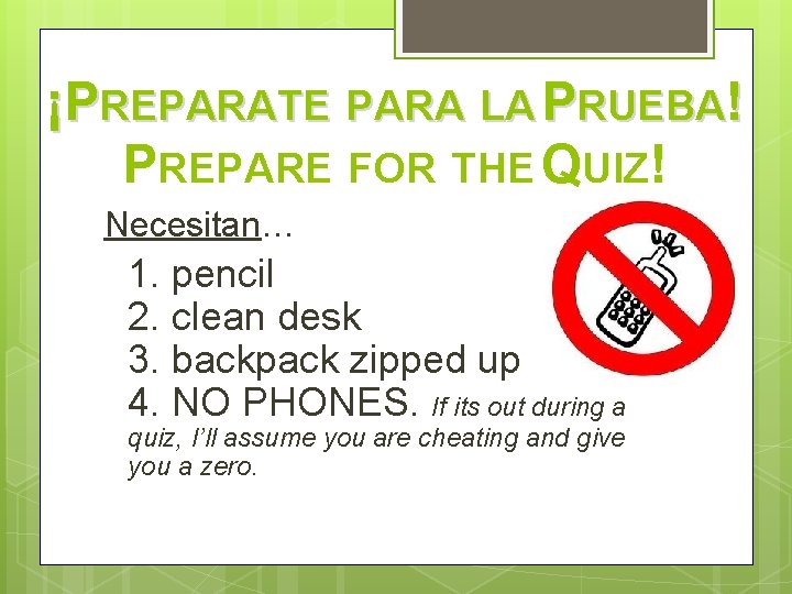 ¡PREPARATE PARA LA PRUEBA! PREPARE FOR THE QUIZ! Necesitan… 1. pencil 2. clean desk