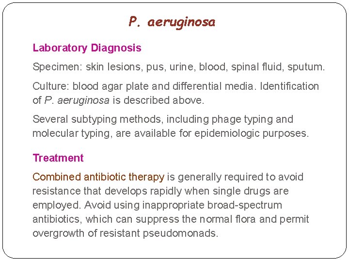 P. aeruginosa Laboratory Diagnosis Specimen: skin lesions, pus, urine, blood, spinal fluid, sputum. Culture: