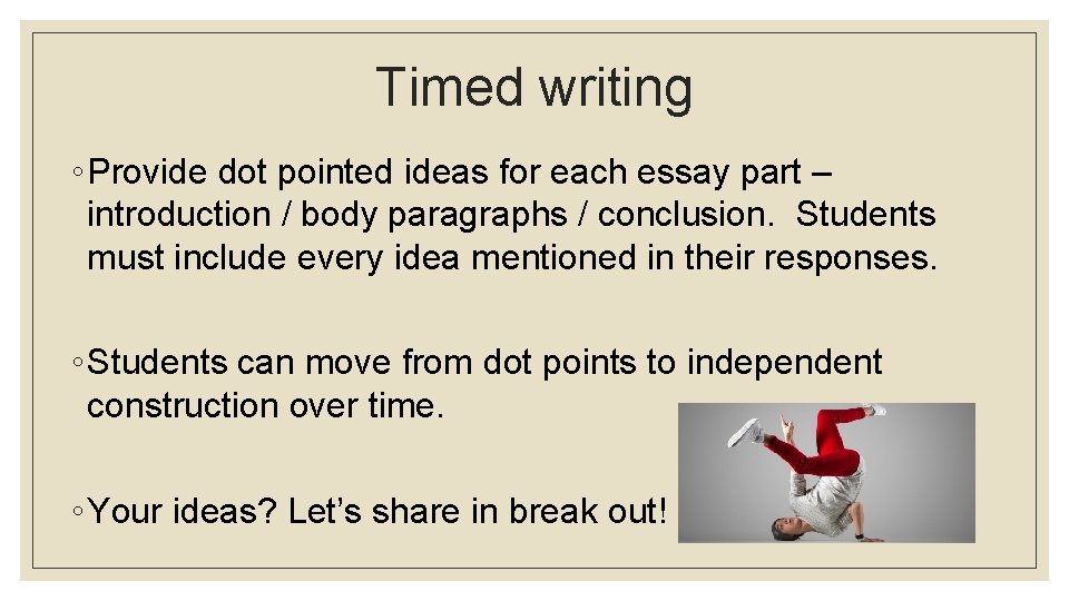 Timed writing ◦ Provide dot pointed ideas for each essay part – introduction /