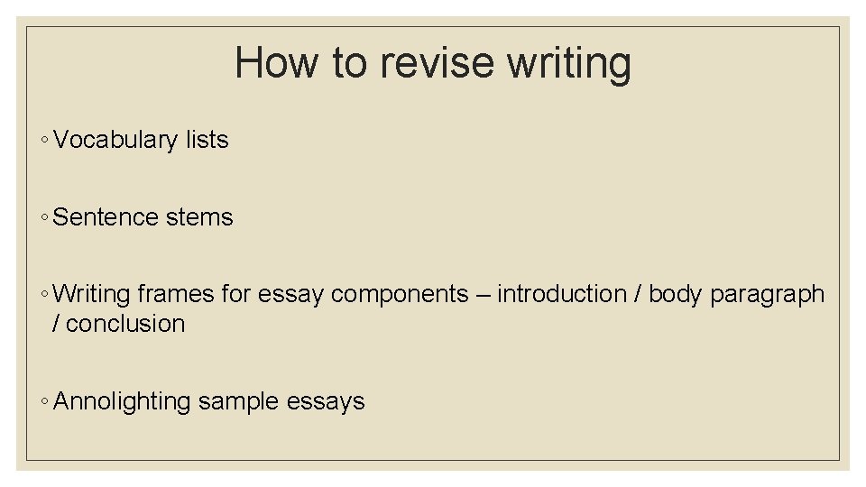 How to revise writing ◦ Vocabulary lists ◦ Sentence stems ◦ Writing frames for