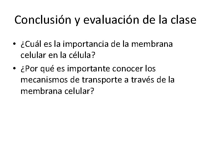 Conclusión y evaluación de la clase • ¿Cuál es la importancia de la membrana