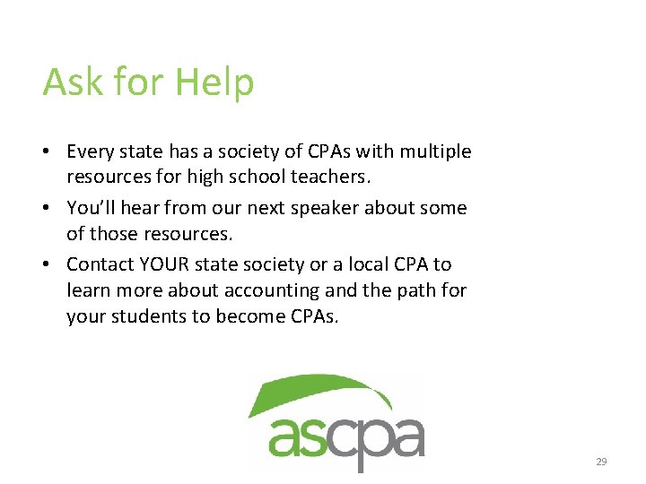 Ask for Help • Every state has a society of CPAs with multiple resources