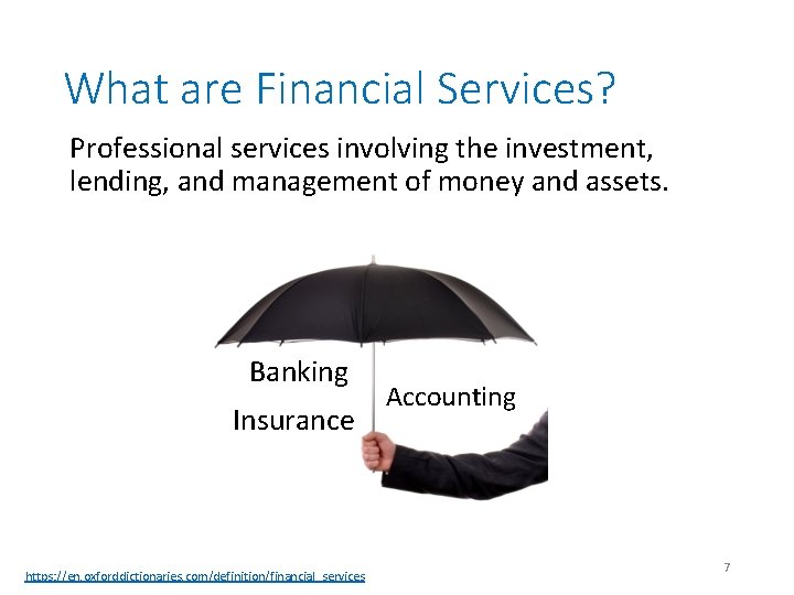 What are Financial Services? Professional services involving the investment, lending, and management of money
