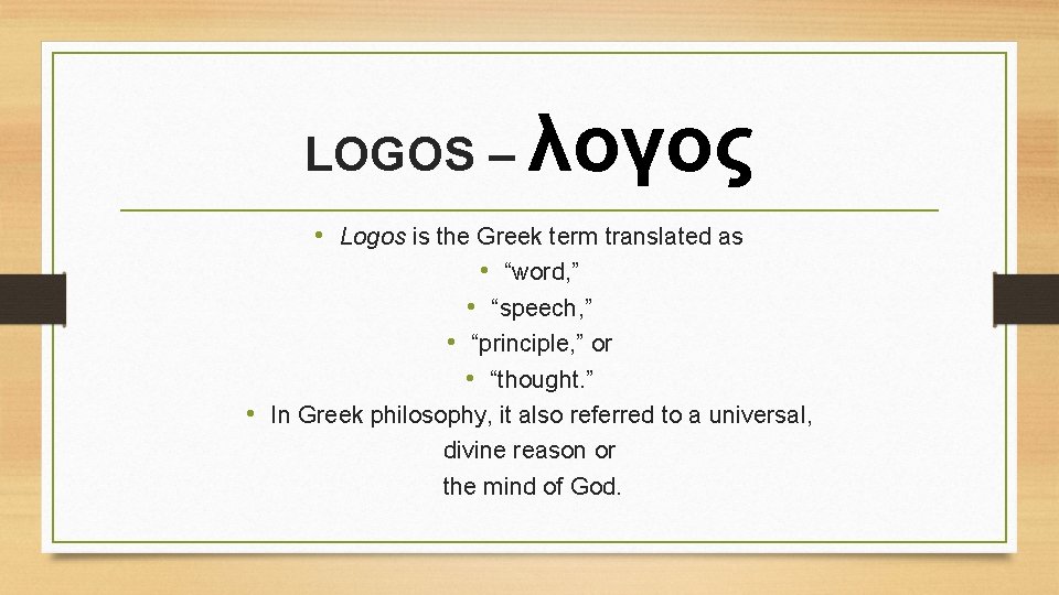 LOGOS – λογος • Logos is the Greek term translated as • “word, ”