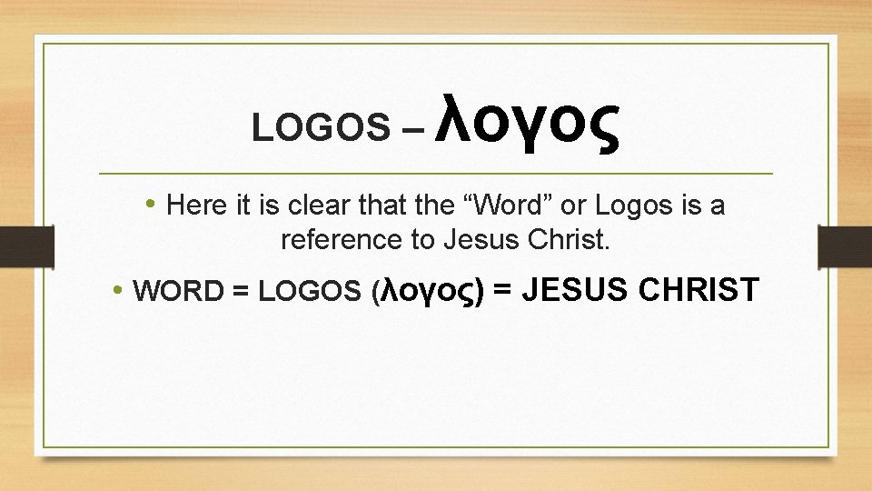 LOGOS – λογος • Here it is clear that the “Word” or Logos is