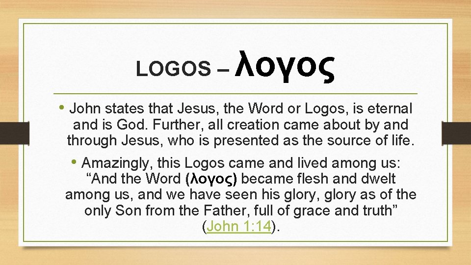 LOGOS – λογος • John states that Jesus, the Word or Logos, is eternal