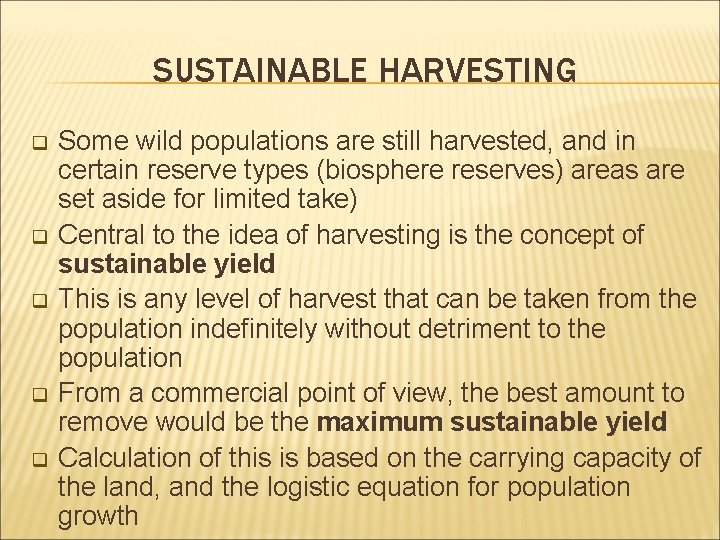 SUSTAINABLE HARVESTING q q q Some wild populations are still harvested, and in certain