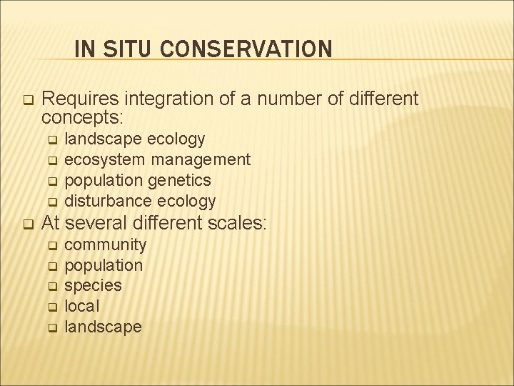 IN SITU CONSERVATION q Requires integration of a number of different concepts: landscape ecology