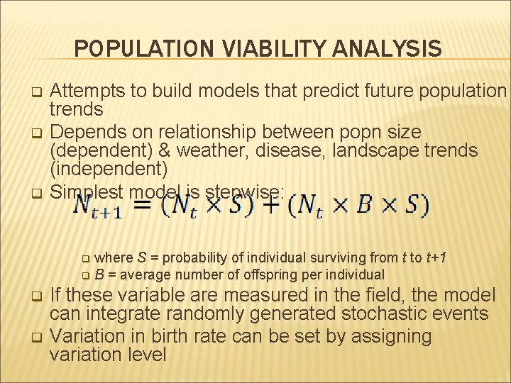 POPULATION VIABILITY ANALYSIS q q q Attempts to build models that predict future population