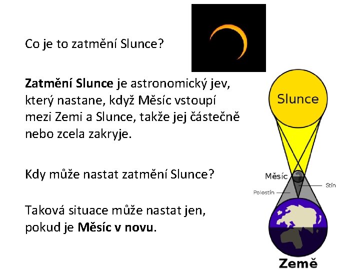 Co je to zatmění Slunce? Zatmění Slunce je astronomický jev, který nastane, když Měsíc