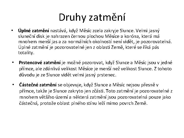 Druhy zatmění • Úplné zatmění nastává, když Měsíc zcela zakryje Slunce. Velmi jasný sluneční