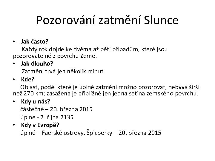 Pozorování zatmění Slunce • Jak často? Každý rok dojde ke dvěma až pěti případům,