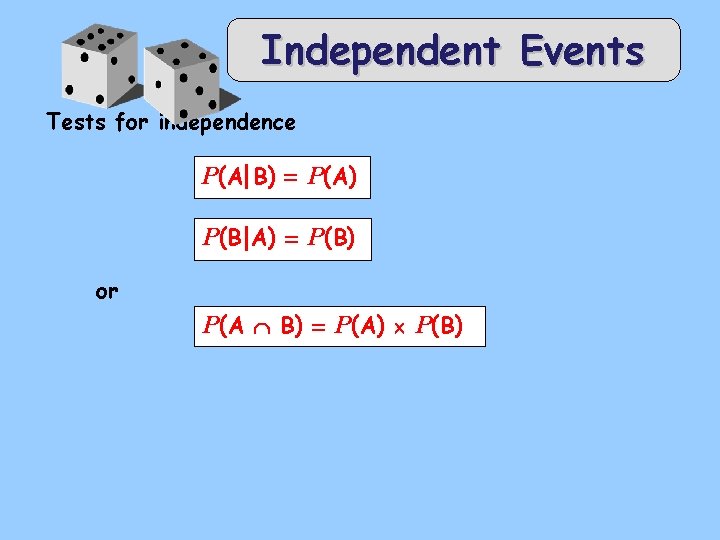 Independent Events Tests for independence P (A B ) = P (A ) P