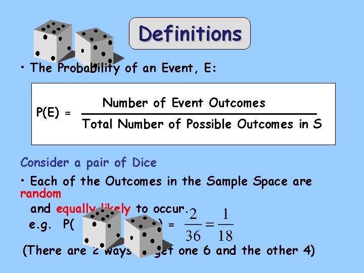 Definitions • The Probability of an Event, E: P(E) = Number of Event Outcomes