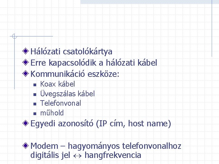 Hálózati csatolókártya Erre kapacsolódik a hálózati kábel Kommunikáció eszköze: n n Koax kábel Üvegszálas