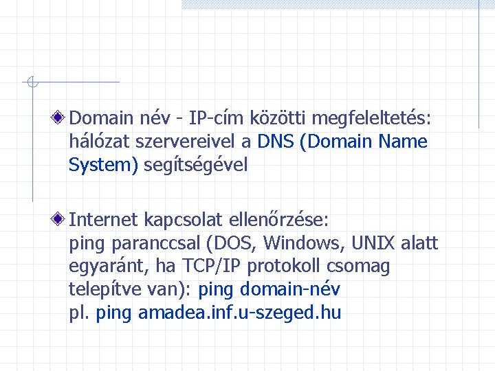 Domain név - IP-cím közötti megfeleltetés: hálózat szervereivel a DNS (Domain Name System) segítségével
