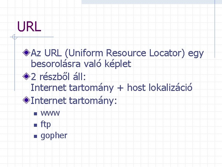 URL Az URL (Uniform Resource Locator) egy besorolásra való képlet 2 részből áll: Internet