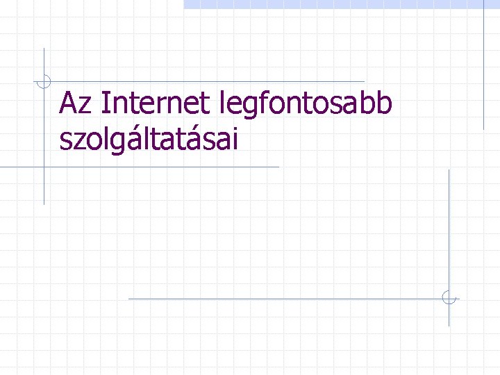 Az Internet legfontosabb szolgáltatásai 