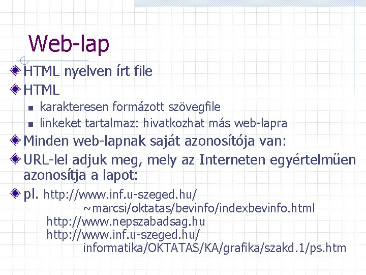Web-lap HTML nyelven írt file HTML n n karakteresen formázott szövegfile linkeket tartalmaz: hivatkozhat