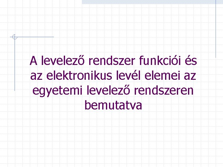 A levelező rendszer funkciói és az elektronikus levél elemei az egyetemi levelező rendszeren bemutatva