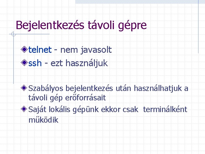 Bejelentkezés távoli gépre telnet - nem javasolt ssh - ezt használjuk Szabályos bejelentkezés után