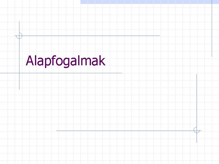 Alapfogalmak 