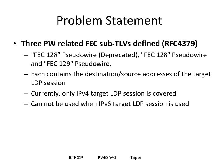 Problem Statement • Three PW related FEC sub-TLVs defined (RFC 4379) – "FEC 128"