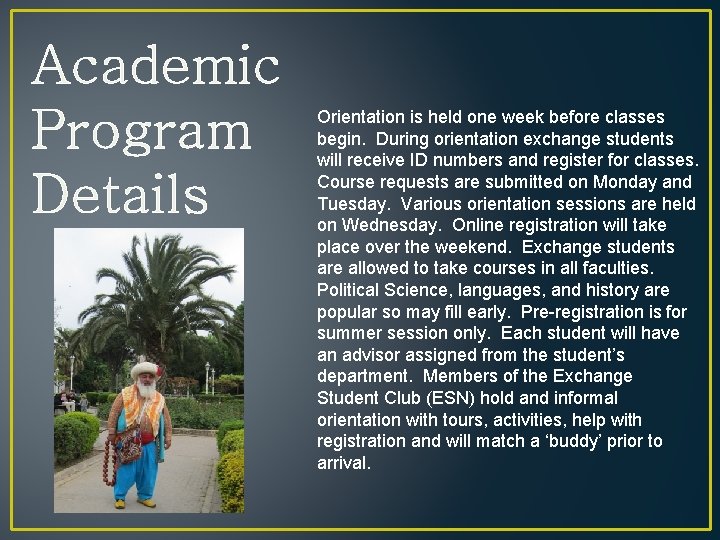 Academic Program Details Orientation is held one week before classes begin. During orientation exchange