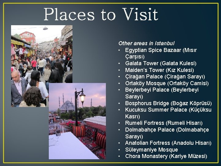 Places to Visit Other areas in Istanbul • Egyptian Spice Bazaar (Mısır Çarşısı) •