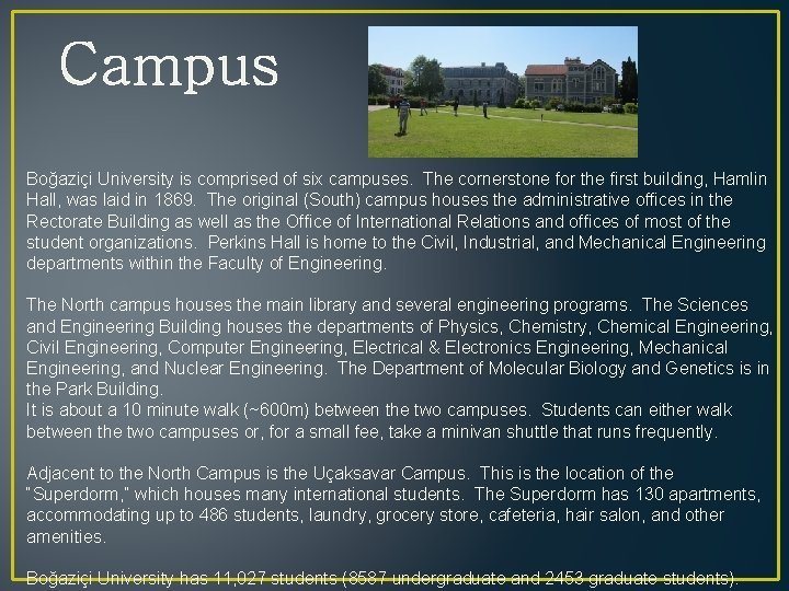 Campus Boğaziçi University is comprised of six campuses. The cornerstone for the first building,