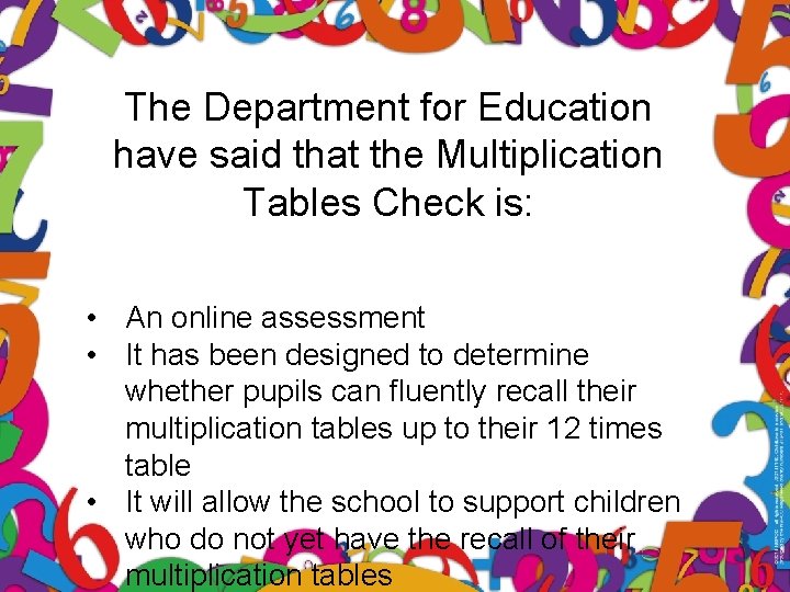 The Department for Education have said that the Multiplication Tables Check is: • An