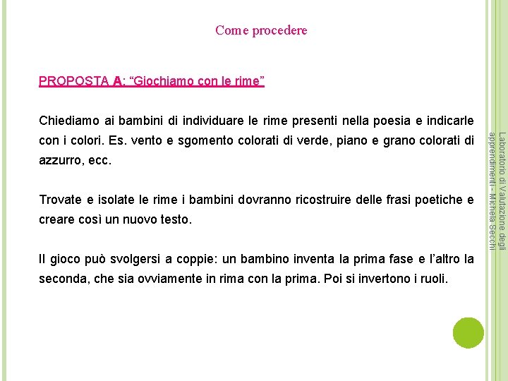 Come procedere PROPOSTA A: “Giochiamo con le rime” Chiediamo ai bambini di individuare le