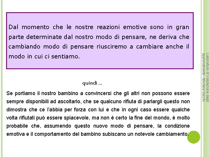 Dal momento che le nostre reazioni emotive sono in gran parte determinate dal nostro