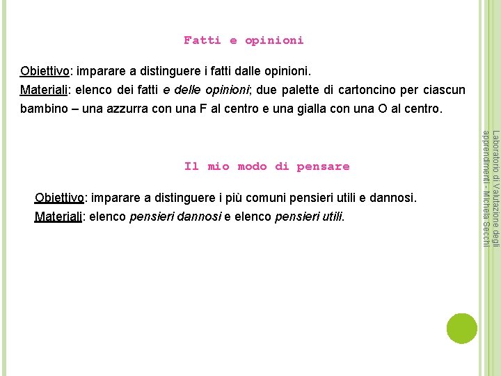 Fatti e opinioni Obiettivo: imparare a distinguere i fatti dalle opinioni. Materiali: elenco dei