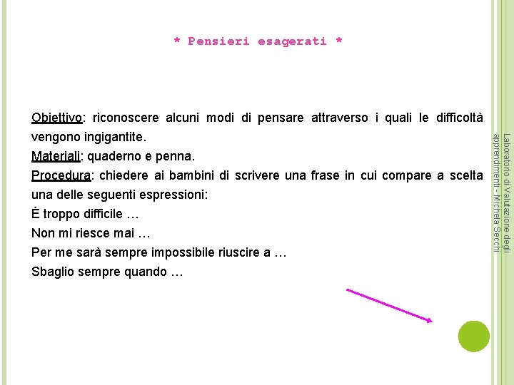 * Pensieri esagerati * Obiettivo: riconoscere alcuni modi di pensare attraverso i quali le