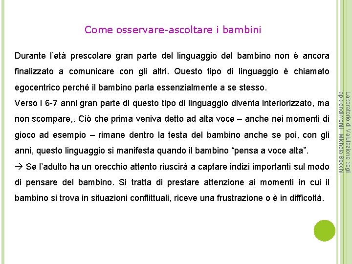 Come osservare-ascoltare i bambini Durante l’età prescolare gran parte del linguaggio del bambino non
