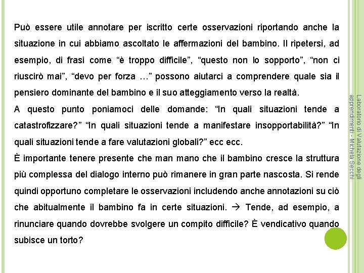 Può essere utile annotare per iscritto certe osservazioni riportando anche la situazione in cui