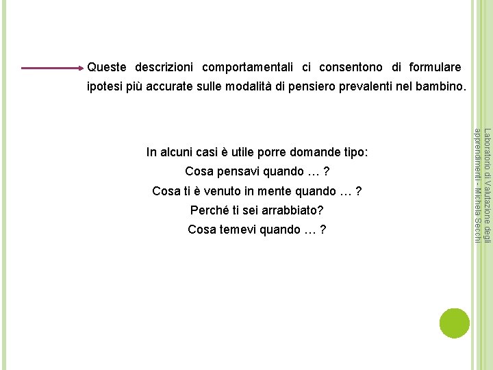 Queste descrizioni comportamentali ci consentono di formulare ipotesi più accurate sulle modalità di pensiero