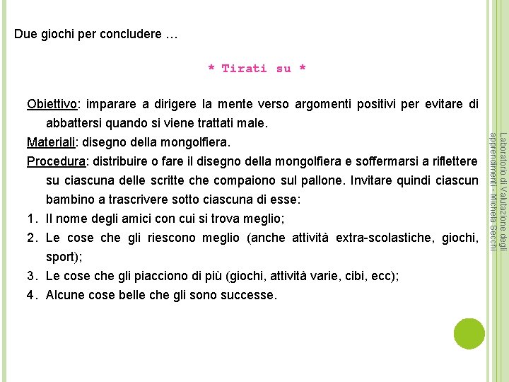 Due giochi per concludere … * Tirati su * Obiettivo: imparare a dirigere la