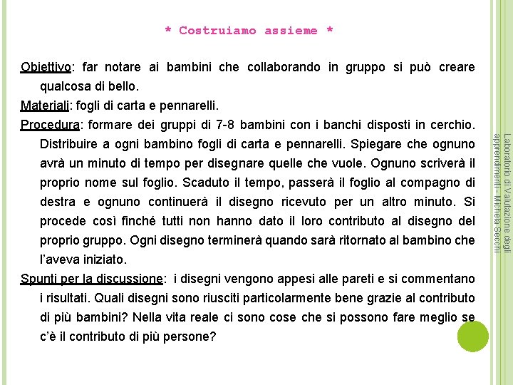 * Costruiamo assieme * Obiettivo: far notare ai bambini che collaborando in gruppo si