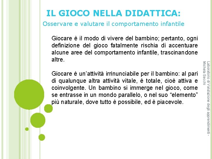 IL GIOCO NELLA DIDATTICA: Osservare e valutare il comportamento infantile Giocare è un’attività irrinunciabile