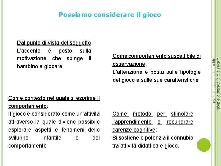 Possiamo considerare il gioco Come contesto nel quale si esprime il comportamento: Il gioco