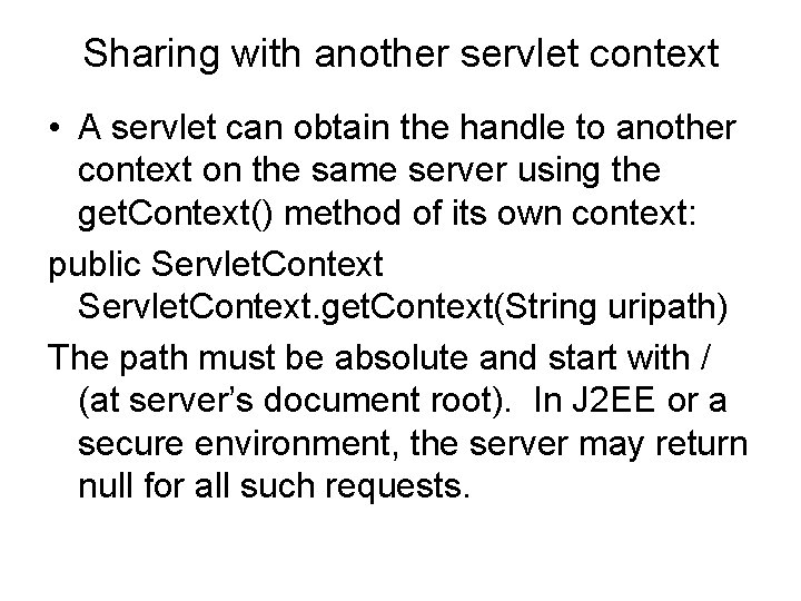 Sharing with another servlet context • A servlet can obtain the handle to another