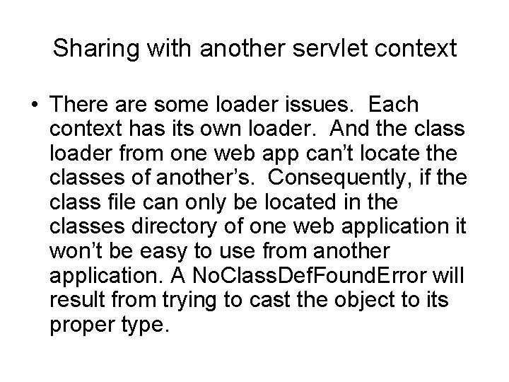 Sharing with another servlet context • There are some loader issues. Each context has