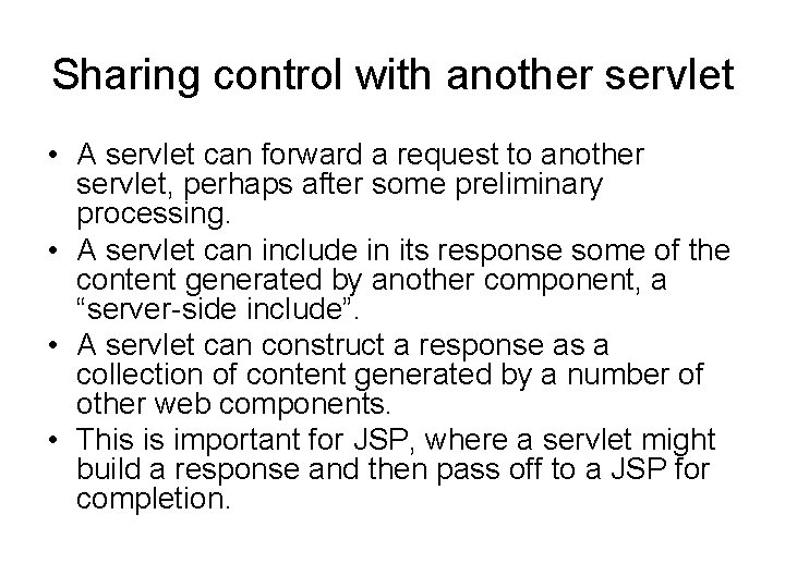 Sharing control with another servlet • A servlet can forward a request to another