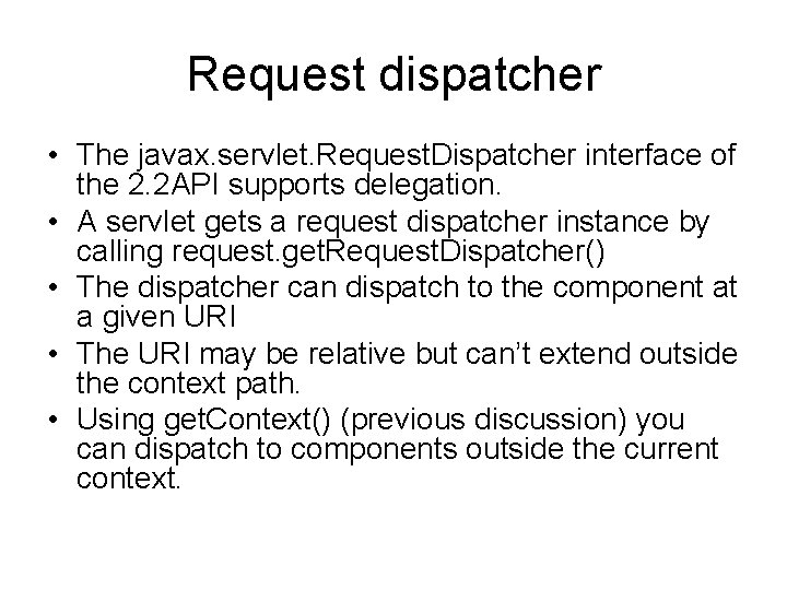 Request dispatcher • The javax. servlet. Request. Dispatcher interface of the 2. 2 API