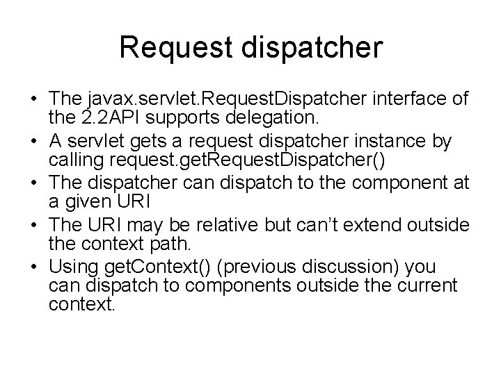 Request dispatcher • The javax. servlet. Request. Dispatcher interface of the 2. 2 API